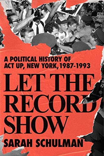 Sarah Schulman: Let the Record Show (Hardcover, Farrar, Straus and Giroux)