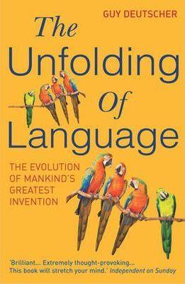 Guy Deutscher: The unfolding of language (2006)