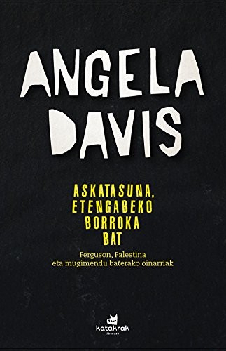 Angela Davis, Amaia Apalauza, Iratxe Retolaza, Iñigo Roque: Askatasuna, etengabeko borroka bat (Paperback, Basque language, Katakrak)