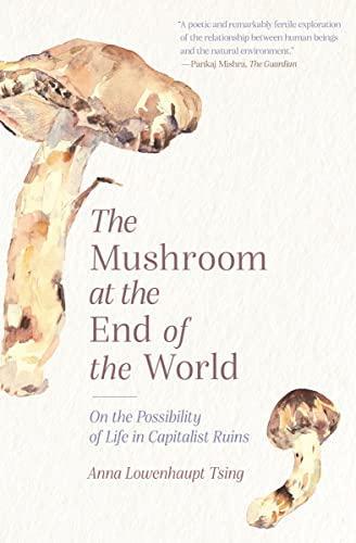 Anna Tsing: The Mushroom at the End of the World (2021, Princeton University Press)