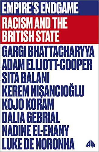 Gargi Bhattacharyya, Adam Elliott-Cooper, Sita Balani, Kerem Nisancioglu, Kojo Koram: Empire's Endgame (2021, Pluto Press)