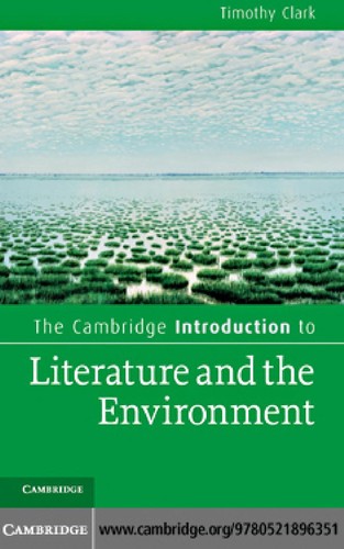 Clark, Timothy: The Cambridge Introduction to Literature and the Environment (2011, Cambridge University Press)