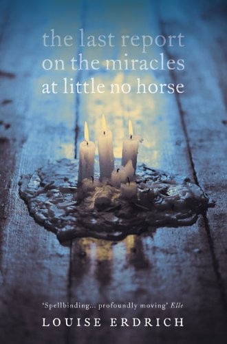 Louise Erdrich: The Last Report on the Miracles at Little No Horse (2002, Flamingo)