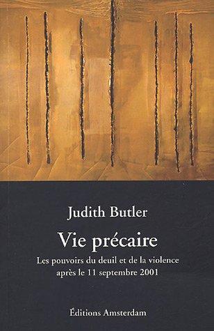 Judith Butler: Vie précaire : les pouvoirs du deuil et de la violence après le 11 septembre 2001 (French language, 2005, Éditions Amsterdam)