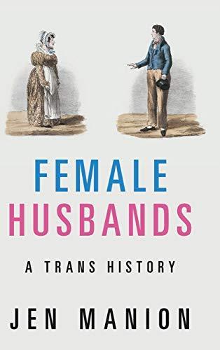 Jen Manion: Female Husbands: A Trans History (2020)