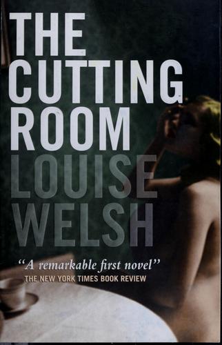 Louise Welsh: The cutting room (2004, Canongate, Canongate U.S.)