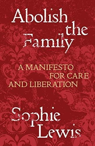 Sophie Lewis: Abolish the Family (2022)