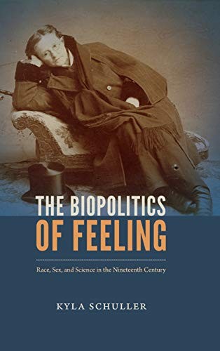 Kyla Schuller: Biopolitics of Feeling (2017, Duke University Press, Duke University Press Books)