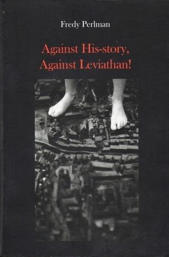 Fredy Perlman: Against His-story, Against Leviathan! (2016, Active Distribution, Što čitaš?)