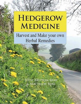 Matthew Seal: Hedgerow Medicine Harvest And Make Your Own Herbal Remedies (2008, Merlin Unwin Books)