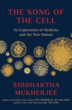 Siddhartha Mukherjee: Song of the Cell (2022, Scribner)