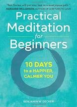 Benjamin W. Decker: Practical meditation for beginners : 10 days to a happier, calmer you (EBook, 2018, Althea)