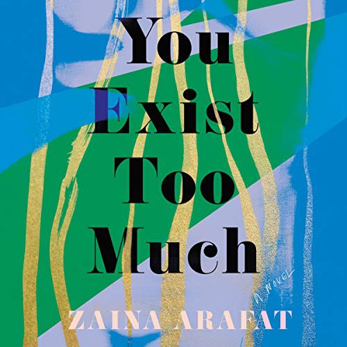 Zaina Arafat: You Exist Too Much (AudiobookFormat, Highbridge Audio and Blackstone Publishing)