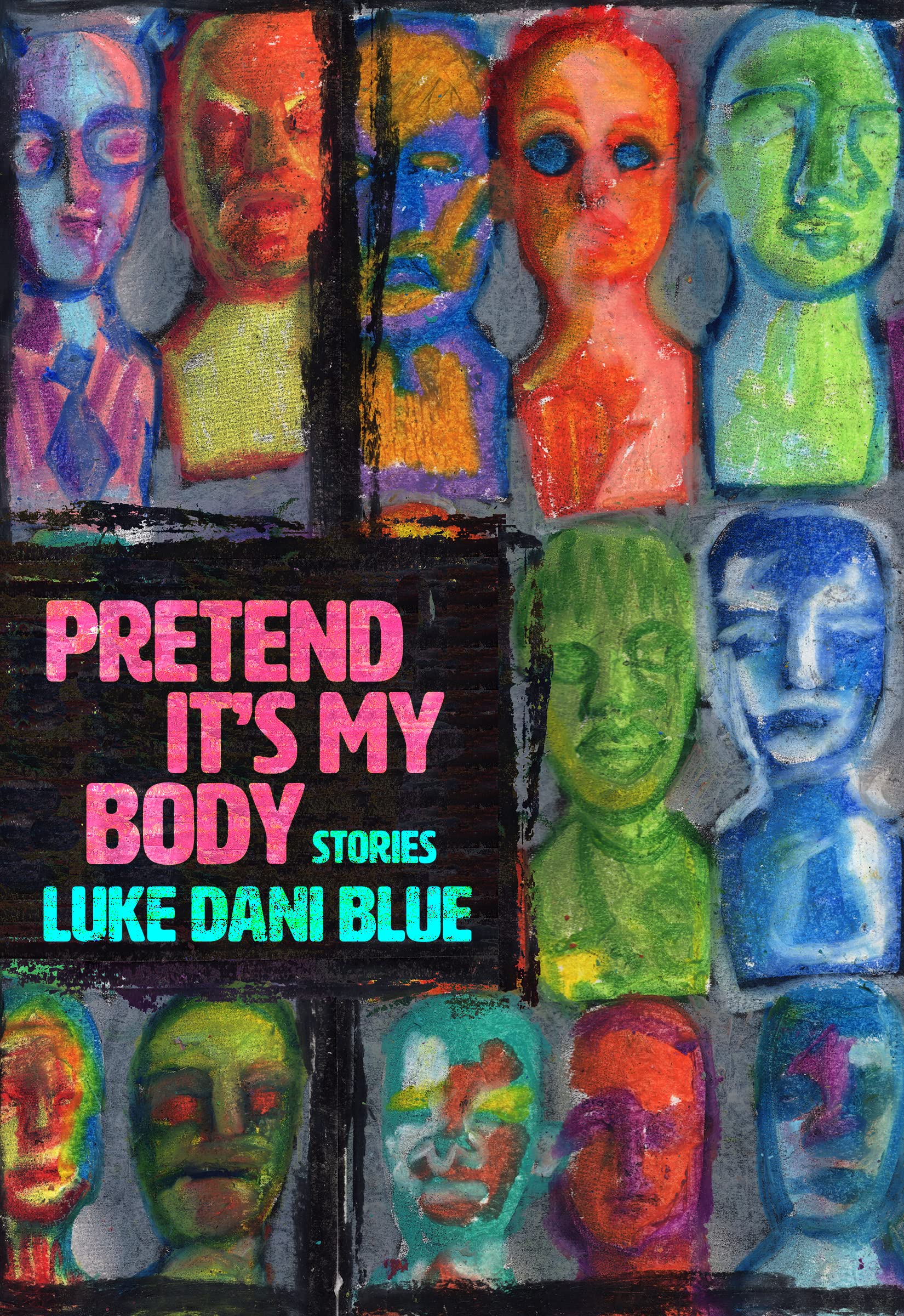 Luke Dani Blue: Pretend It's My Body (2022, Feminist Press at The City University of New York)