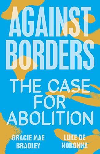 Gracie Mae Bradley, Luke De Noronha: Against Borders: The Case for Abolition (2022)