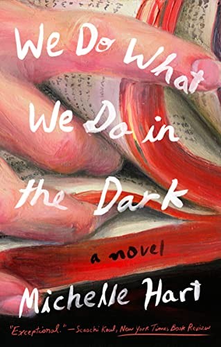 Michelle Hart: We Do What We Do in the Dark (Paperback, Riverhead Books, Penguin Publishing Group)