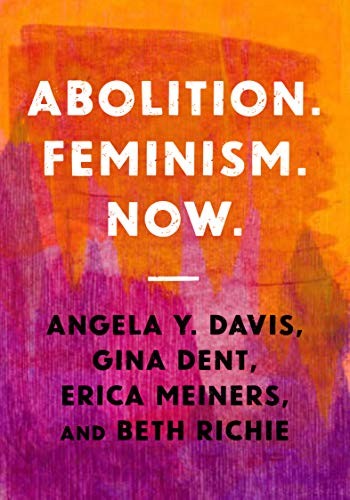 Angela Y. Davis, Gina Dent, Erica Meiners, Beth Richie: Abolition. Feminism. Now (Paperback, Haymarket Books)