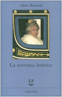 Alan Bennett: La Sovrana Lettrice (2007, Adelphi)