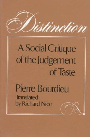 Pierre Bourdieu: Distinction: A Social Critique of the Judgement of Taste (1987)