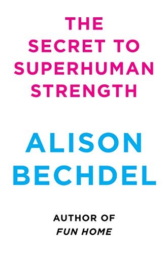 Alison Bechdel: The Secret to Superhuman Strength (Hardcover, Houghton Mifflin Harcourt)