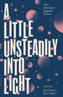 Caleb Azumah Nelson, Nuala O'Connor, Jan Carson, Jane Lugea, Elaine Feeney, Oona Frawley, Sinéad Gleeson, Henrietta McKervey, Paul McVeigh, Mary Morrisy, Chris Wright, Naomi Krüger, Suad Aldarra, Caleb Klaces, Anna Jean Hughes: A Little Unsteadily Into Light (Paperback, New Island Books)