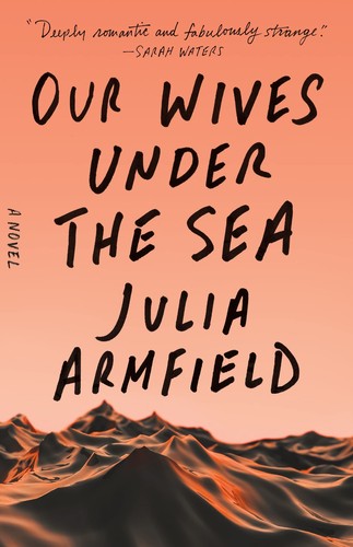 Julia Armfield: Our Wives under the Sea (2022, Pan Macmillan)