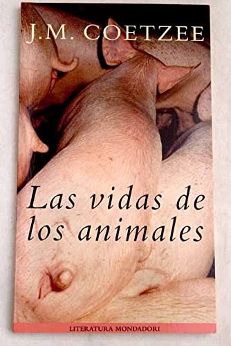 J. M. Coetzee: Las Vidas De Los Animales (Paperback, Grijalbo Mondadori Sa, Grijalbo Mondadori)