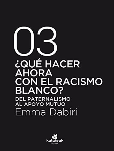 Emma Dabiri, Cristopher Morales Bonilla: ¿Qué hacer ahora con el racismo blanco? (Paperback, Katakrak)