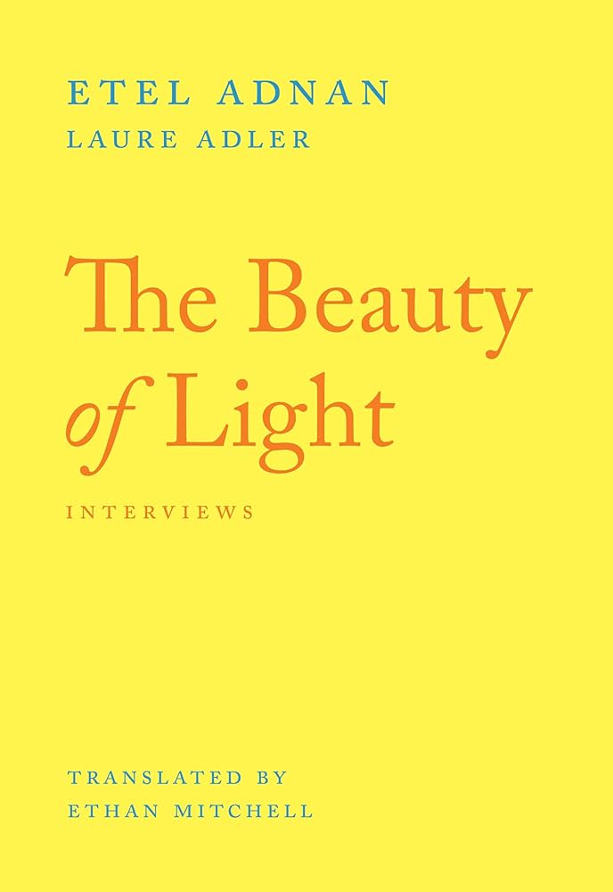 Etel Adnan, Laure Adler, Ethan Mitchell: The Beauty of Light (Paperback, 2023, Nightboat Books)