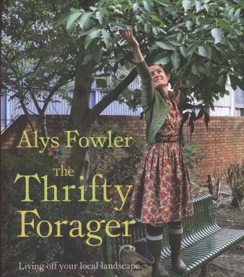 Alys Fowler: The Thrifty Forager Living Off Your Local Landscape (2011, Kyle Cathie Limited)