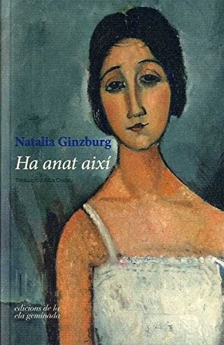 Natalia Ginzburg, Alba Dedeu Surribas: Ha anat aixi (Paperback, Catalan language, ELA GEMINADA, EDICIONS DE LA ELA GEMINADA)