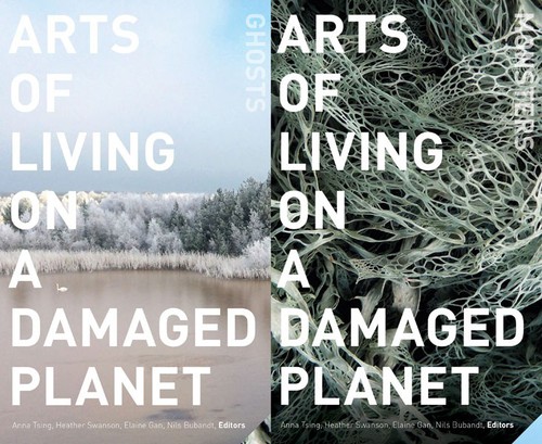 Anna Tsing, Nils Bubandt, Elaine Gan, Heather Anne Swanson: Arts of Living on a Damaged Planet (2017, University of Minnesota Press)