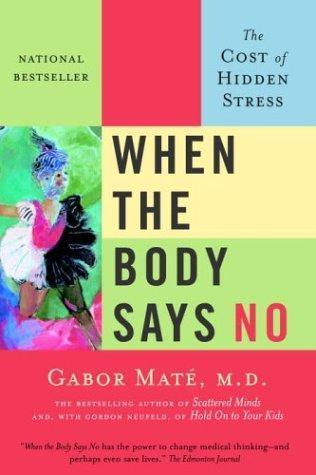 Gabor Maté: When the Body Says No: The Cost of Hidden Stress (2004)