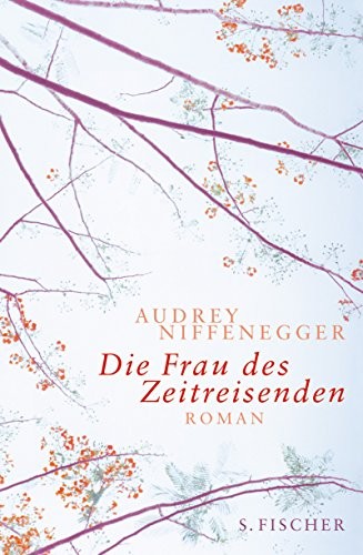 Audrey Niffenegger: Die Frau des Zeitreisenden (Hardcover, German language, Fischer S. Verlag)