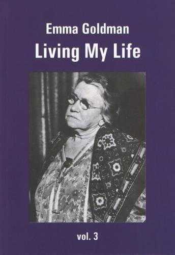 Emma Goldman: Living My Life: Volume 3 (2015)