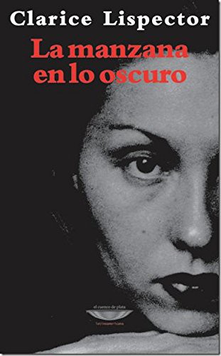 Clarice Lispector: La manzana en lo oscuro (Paperback, Cuenco de plata)