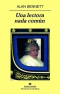 Alan Bennett: Una lectora nada común (Paperback, 2008, Anagrama)