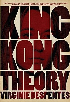 Virginie Despentes, Frank Wynne: King Kong Theory (The Feminist Press at CUNY)