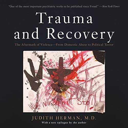 Herman, Judith, M.D., Alison Mathews: Trauma and Recovery : The Aftermath of Violence - from Domestic Abuse to Political Terror (EBook, Hachette Audio)