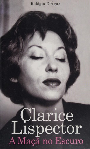 Clarice Lispector: A maçã no escuro (Portuguese language, 2013, Relógio D'Água)