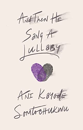 Ani Kayode: And Then He Sang a Lullaby (Hardcover, Roxane Gay Books, Grove/Atlantic, Incorporated)