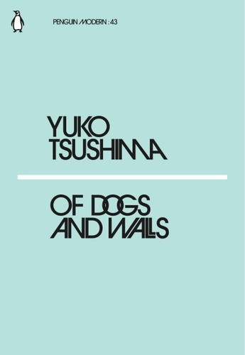 Yūko Tsushima: Of Dogs and Walls (Paperback, 2018, Penguin Books, Limited)