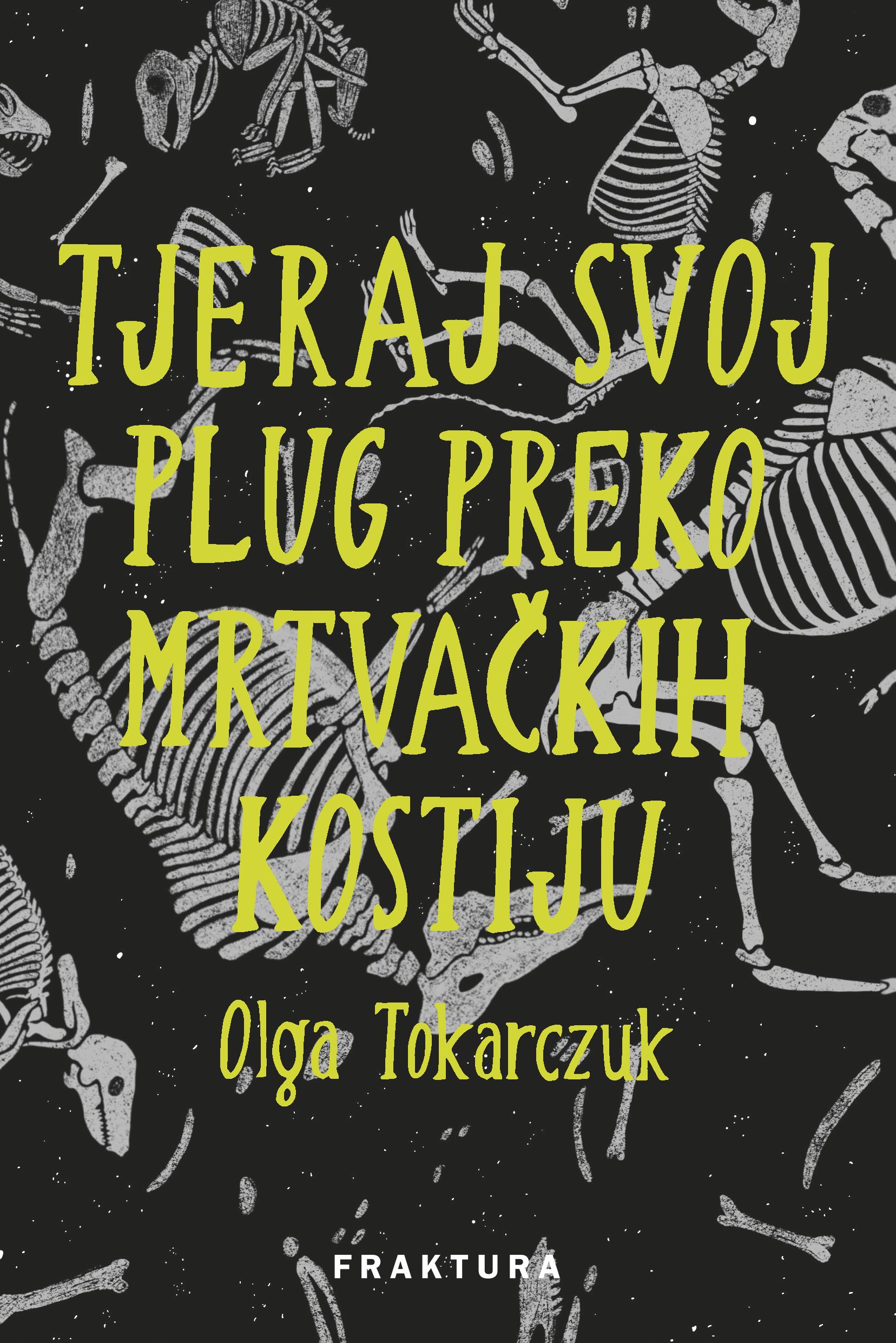 Olga Tokarczuk: Tjeraj svoj plug preko mrtvačkih kostiju (Hardcover, Croatian language, 2021, Fraktura)