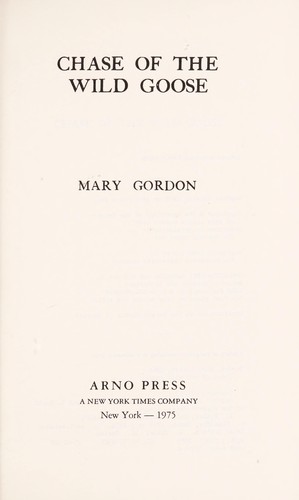 Mary Gordon, Mary Louisa Gordon: Chase of the wild goose. (1975, Arno Press)