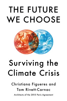 Christiana Figueres, Tom Rivett-Carnac: The Future We Choose: Surviving the Climate Crisis (2020, Knopf Publishing Group, Knopf)