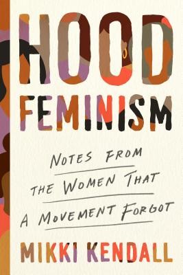 Mikki Kendall: Hood Feminism: Notes from the Women That a Movement Forgot (2020, Viking)