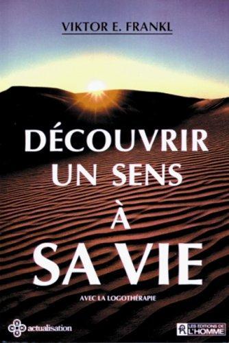 Viktor Frankl: Découvrir un sens à sa vie : avec la logothérapie (French language, 1988)