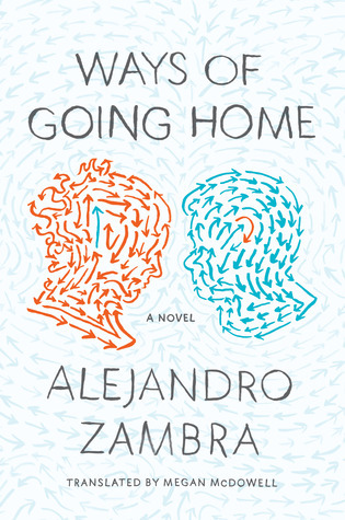 Alejandro Zambra: Ways of going home (Paperback, 2013, Farrar, Straus and Giroux)