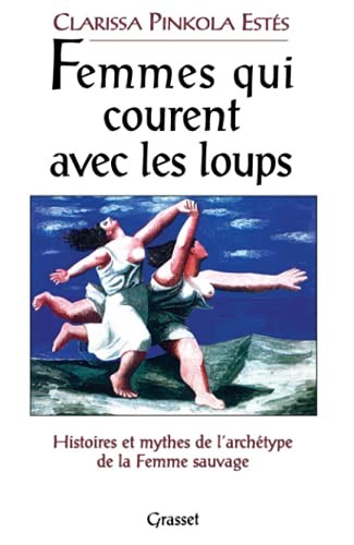 Clarissa Pinkola Estés: Femmes qui courent avec les loups (French language, 1996, Grasset, GRASSET)