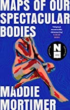 Maddie Mortimer: Maps of Our Spectacular Bodies (2022, Scribner)